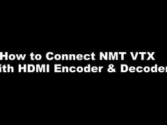 Serie NMT - Come collegare NMT VTX con HDMI Encoder & Decoder